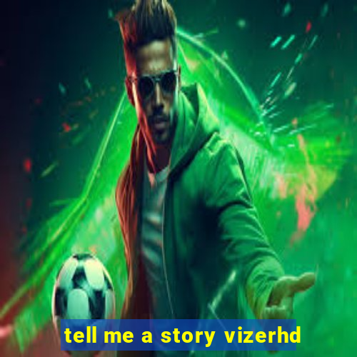 tell me a story vizerhd